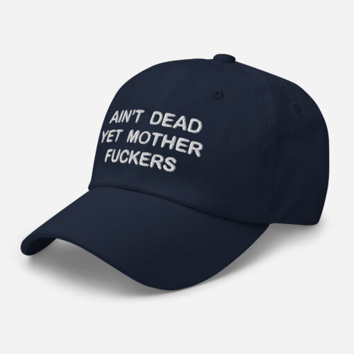 Aint Dead Yet Mother Fckers Hat Classic Dad Hat Navy Left Front 64048b3287b28.jpg