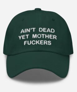 Aint Dead Yet Mother Fckers Hat Classic Dad Hat Spruce Front 64048b3287ee6.jpg