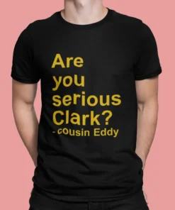 Are You Serious Clark Cousin Eddy Shirt.webp