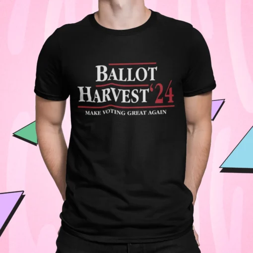 Ballot Harvest 24 Make Voting Great Again Shirt.webp