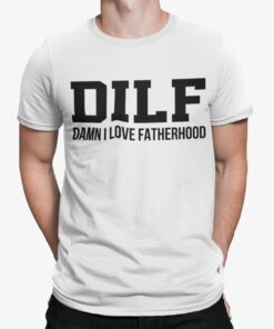 Dilf Damn I Love Fatherhood Shirt.jpg