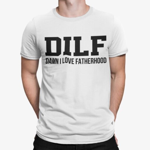 Dilf Damn I Love Fatherhood Shirt.jpg