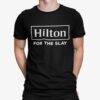 Hilton For The Slay Shirt.jpg