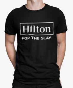 Hilton For The Slay Shirt.jpg