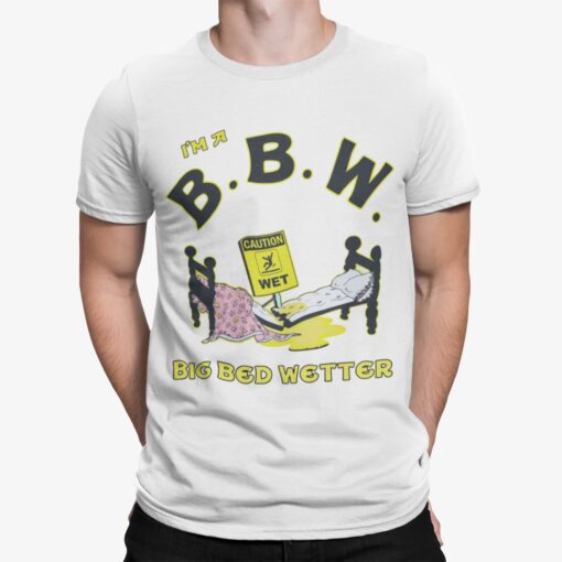 Im A Bbm Big Bed Wetter Shirt.jpg