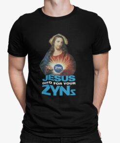 Jesus Died For Your Zyns Shirt.jpg