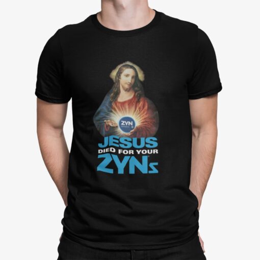 Jesus Died For Your Zyns Shirt.jpg