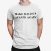 Make Racists Afraid Again Shirt 1.jpg