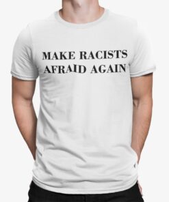 Make Racists Afraid Again Shirt 1.jpg