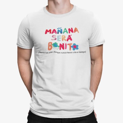 Manana Sera Bonito Menos Tus Unas Porque Nunca Haces Cita A Tiemco Shirt.jpg