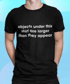 Objects Under This Shirt Are Larger Than They Appear Shirt.webp