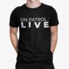 On Patrol Live Shirt.jpg