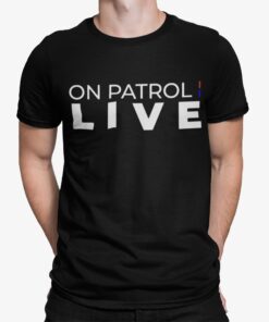 On Patrol Live Shirt.jpg