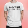 Sarcasm Its How I Hug Shirt.webp