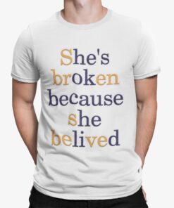 Shes Broken Because She Belived Shirt.jpg