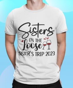 Sisters On The Loose Sisters Trip 2023 Shirt.jpg