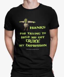 Thanks For Trying To Help Me Get Orge My Depression Shirt 2.jpg