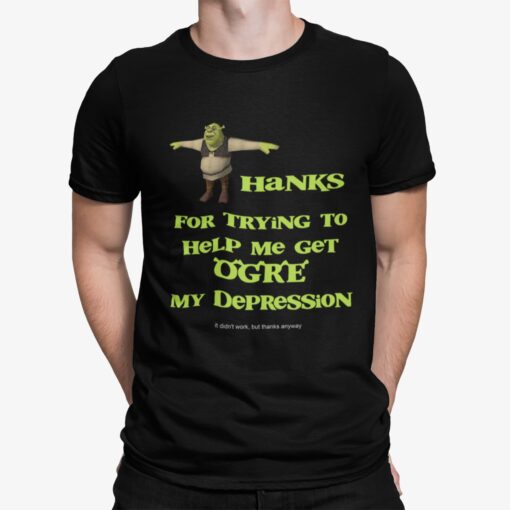 Thanks For Trying To Help Me Get Orge My Depression Shirt 2.jpg