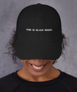 This Is Black Magic Classic Dad Hat Black Front 63e3a9d9aced5.jpg