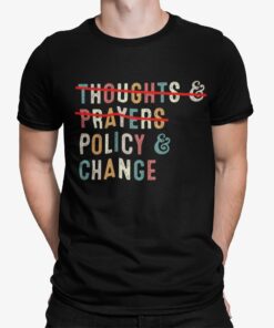 Thoughts And Prayers Policy And Change Shirt.jpg