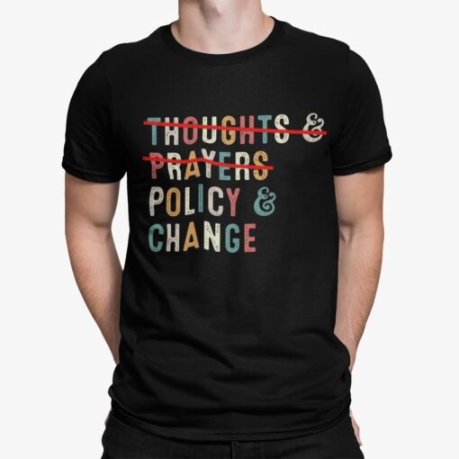 Thoughts And Prayers Policy And Change Shirt.jpg