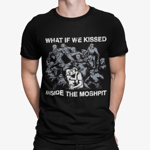 What If We Kissed Inside The Moshpit Shirt.jpg