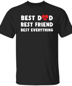 Best Dad Best Friend Best Everything Shirt1.jpg