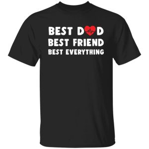 Best Dad Best Friend Best Everything Shirt1.jpg
