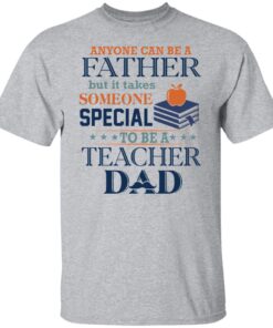 Book Anyone Can Be A Father But It Takes Someone Special To Be A Teacher Dad Shirt2.jpg