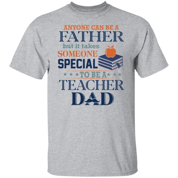 Book Anyone Can Be A Father But It Takes Someone Special To Be A Teacher Dad Shirt2.jpg