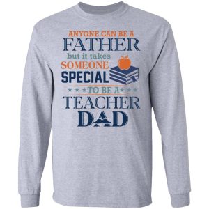 Book Anyone Can Be A Father But It Takes Someone Special To Be A Teacher Dad Shirt4.jpg