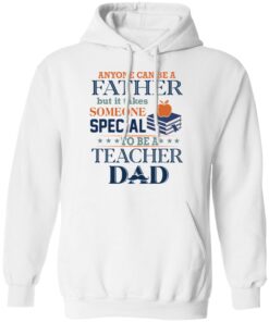 Book Anyone Can Be A Father But It Takes Someone Special To Be A Teacher Dad Shirt5.jpg