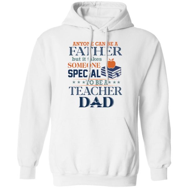 Book Anyone Can Be A Father But It Takes Someone Special To Be A Teacher Dad Shirt5.jpg
