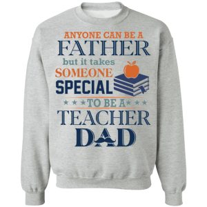 Book Anyone Can Be A Father But It Takes Someone Special To Be A Teacher Dad Shirt6.jpg