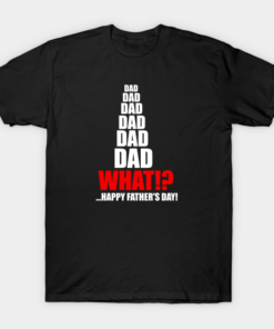 Dad Dad Dad What T Shirt.png