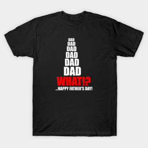 Dad Dad Dad What T Shirt.png