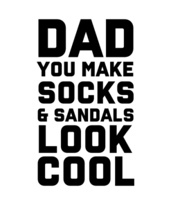 Dad You Make Socks And Sandals Look Cool.png