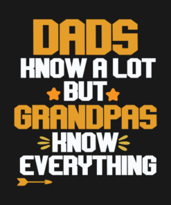 Dads Know A Lot But Grandpas Know Everything.png