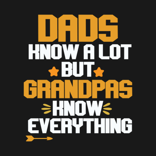 Dads Know A Lot But Grandpas Know Everything.png