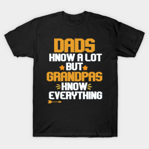Dads Know A Lot But Grandpas Know Everything T Shirt.png