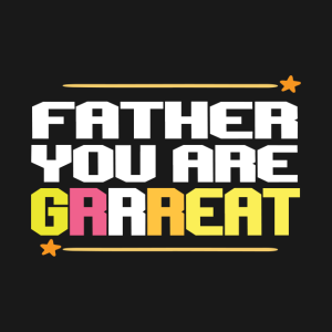 Father You Are Grrreat.png