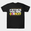 Father You Are Grrreat T Shirt.png