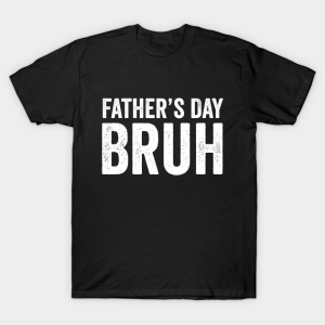 Fathers Day Bruh Funny Dad Gift Bruh Moment T Shirt.png
