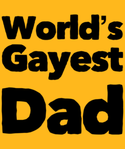 Fathers Day Worlds Gayest Dad.png