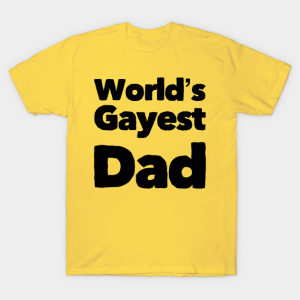 Fathers Day Worlds Gayest Dad Shirt.png
