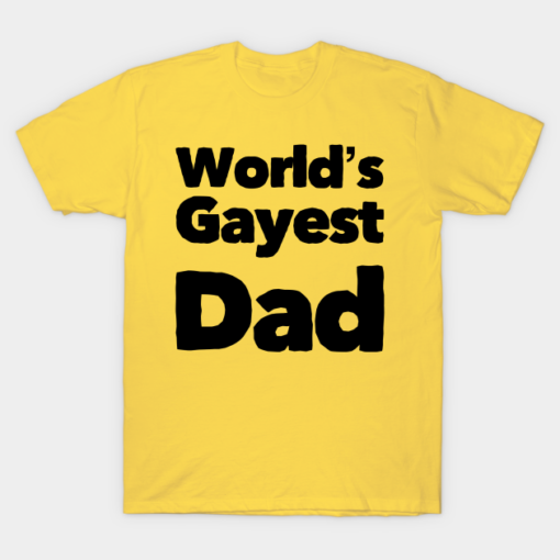 Fathers Day Worlds Gayest Dad Shirt.png