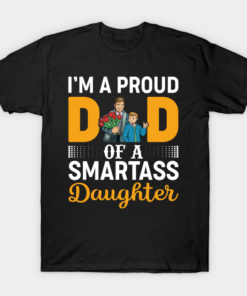 I Am A Proud Dad Of A Smartass Daughter T Shirt.png