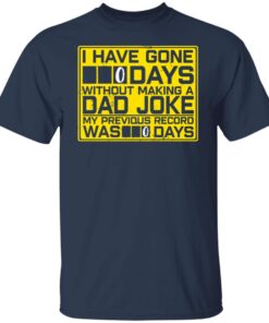 I Have Gone 0 Days Without Making A Dad Joke My Previous Record Was 0 Days Shirt2.jpg