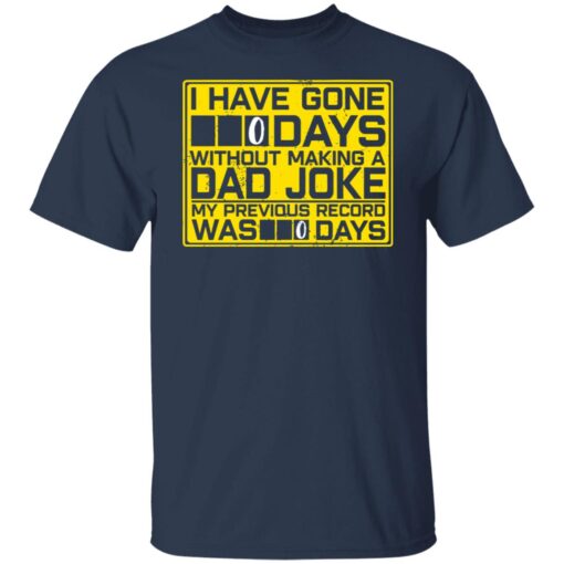 I Have Gone 0 Days Without Making A Dad Joke My Previous Record Was 0 Days Shirt2.jpg