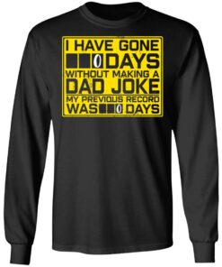 I Have Gone 0 Days Without Making A Dad Joke My Previous Record Was 0 Days Shirt4.jpg